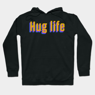 Hug life Hoodie